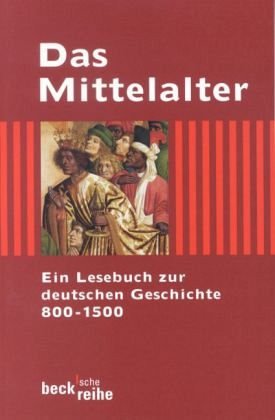 Das Mittelalter: Ein Lesebuch zur deutschen Geschichte 800-1500